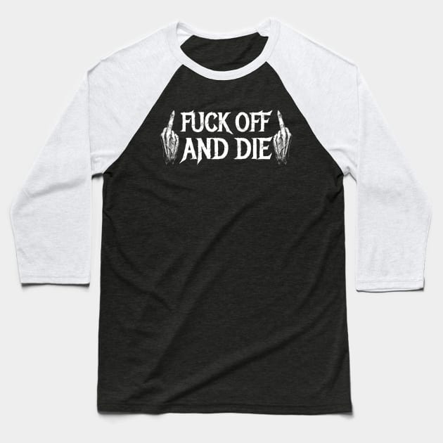 Fuck off and die Baseball T-Shirt by grimsoulart